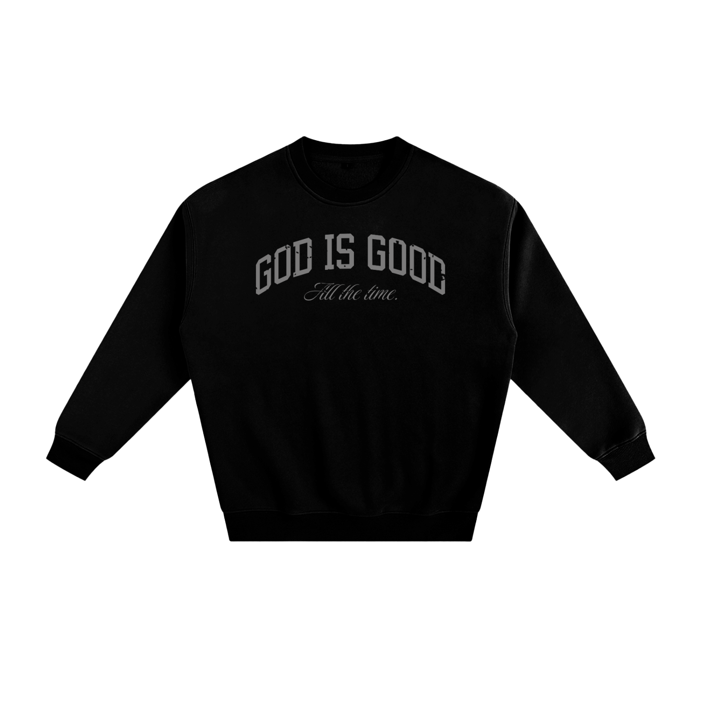 God is Good All the Time Sweater (Psalm 100:5)
